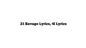  21 Savage Lyrics, 4l Lyrics